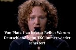 Von Platz 1 zu letzter Reihe: Warum Deutschland beim ESC immer wieder scheitert